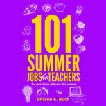 101 Summer Jobs for Teachers, Sharon E. Buck