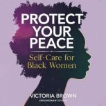 Protect Your Peace SelfCare for Bla..., Victoria Brown