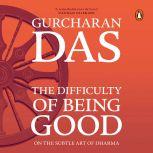 Difficulty Of Being Good, Gurcharan Das