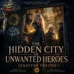 The Hidden City of Unwanted Heroes, Jennifer Freund