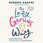 The Lazy Genius Way Embrace What Matters, Ditch What Doesn't, and Get Stuff Done, Kendra Adachi