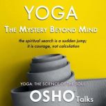 Yoga The Mystery Beyond Mind, Osho