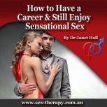 How to Have a Career & Still Enjoy Sensational Sex, Dr. Janet Hall