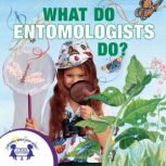 What Do Entomologists Do?, Kim Mitzo Thompson