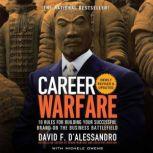 Career Warfare 10 Rules for Building a Sucessful Personal Brand on the Business Battlefield, David D'Alessandro