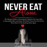 Never Eat Alone The Absolute Guide t..., R.W. Robin