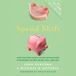 Spend Shift How the Post-Crisis Values Revolution Is Changing the Way We Buy, Sell, and Live, Michael D'Antonio