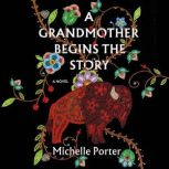 A Grandmother Begins the Story, Michelle Porter