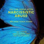 You Can Thrive After Narcissistic Abu..., Melanie Tonia Evans