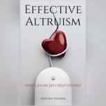 Effective Altruism How Can We Best Help Others?, Magnus Vinding