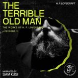 The Terrible Old Man The Work of H. ..., H. P. Lovecraft