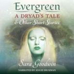 Evergreen A Dryads Tale and Other S..., Sara Goodwin