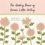 The Healing Power of Korean Letter Wr..., Juhee Mun