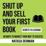 Shut Up and Sell Your First Book, Natasa Denman