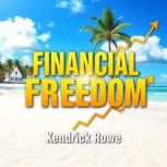 Financial Freedom Unleash Your Inner..., Kendrick Rowe