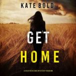 Get Home A Heather King Suspense Thr..., Kate Bold