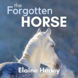 The Forgotten Horse, Elaine Heney