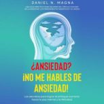 Ansiedad? No me hables de Ansiedad!..., Daniel N Magna