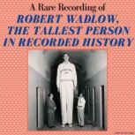 A Rare Recording of Robert Wadlow, Th..., Robert Wadlow