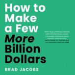 How to Make a Few More Billion Dollar..., Brad Jacobs