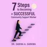 7 Steps to Becoming a Successful Comm..., Dr. Sabina A. Sarkwa