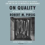 On Quality An Inquiry into Excellence: Unpublished and Selected Writings, Robert M. Pirsig
