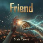Friend, Maia Crowe