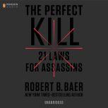 The Perfect Kill 21 Laws for Assassins, Robert B. Baer
