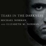 Tears in the Darkness The Story of the Bataan Death March and Its Aftermath, Michael Norman