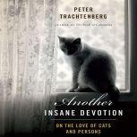 Another Insane Devotion On the Love of Cats and Persons, Peter Trachtenberg