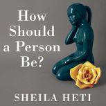 How Should a Person Be?, Sheila Heti