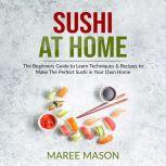 Sushi at Home  The Beginners Guide t..., Maree Mason