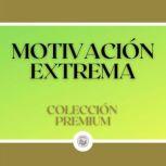 Motivacion Extrema Coleccion Premium..., LIBROTEKA