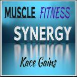 Muscle Fitness Synergy, Kace Gains
