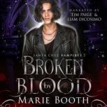 Broken By Blood Santa Cruz Vampires ..., Marie Booth