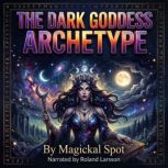 The Dark Goddess Archetype, Magickal Spot