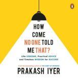 How Come No One Told Me That, Prakash Iyer