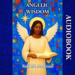 Angelic Wisdom, Todd M. Anderson