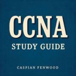 CCNA Study Guide, Caspian Fenwood
