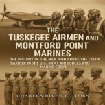 The Tuskegee Airmen and Montford Poin..., Charles River Editors