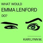 What Would Emma Lenford Do?, Kari Lynn M.