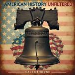 American History Unfiltered Stories ..., Caleb Thorne