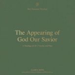 The Appearing of God Our Savior, Claire S. Smith