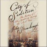 City of Sedition The History of New York City during the Civil War, John Strausbaugh