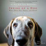 Inside of a Dog What Dogs See, Smell, and Know, Alexandra Horowitz