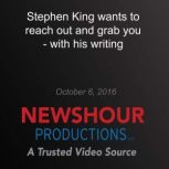 Stephen King Wants to Reach Out and Grab You  with His Writing, Stephen King
