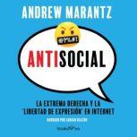 Antisocial: La extrema derecha y la 'libertad de expresión' en internet, Andrew Marantz