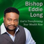 God is Transforming Your Wealth Now, Bishop Eddie Long