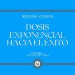 Dosis Exponencial Hacia el Exito Ser..., LIBROTEKA