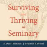 Surviving and Thriving in Seminary, H. Daniel Zacharias